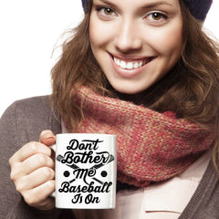 Don't Bother Me Baseball Is On Mug