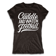 Let's Cuddle and Watch Football Shirt