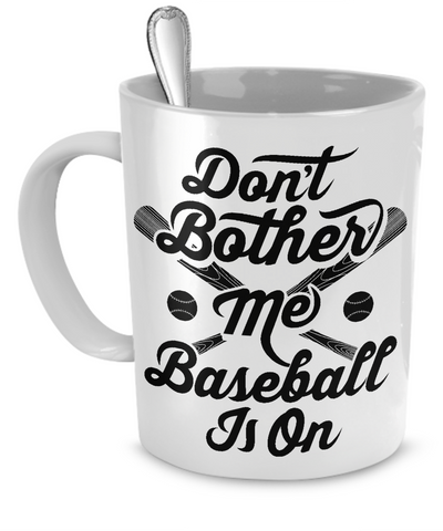 Don't Bother Me Baseball Is On Mug