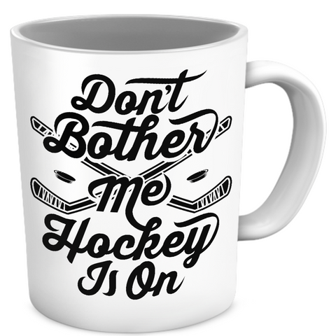Don't Bother Me Hockey Is On Mug